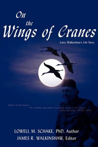 Cover for Lowell Schake · On the Wings of Cranes: Larry Walkinshaw's Life Story (Paperback Book) (2008)