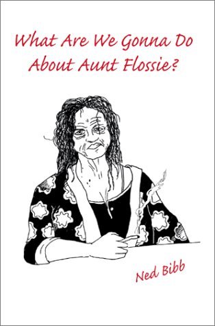 Cover for Ned Bibb · What Are We Gonna Do About Aunt Flossie? (Gebundenes Buch) (2002)