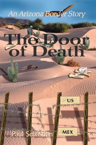 The Door of Death: an Arizona Border Story - Paul Sebastian - Books - iUniverse.com - 9780595752973 - January 7, 2004