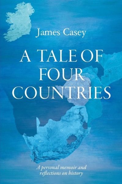 Cover for James Casey · A Tale of Four Countries : A personal memoir and reflections on history (Paperback Bog) (2019)