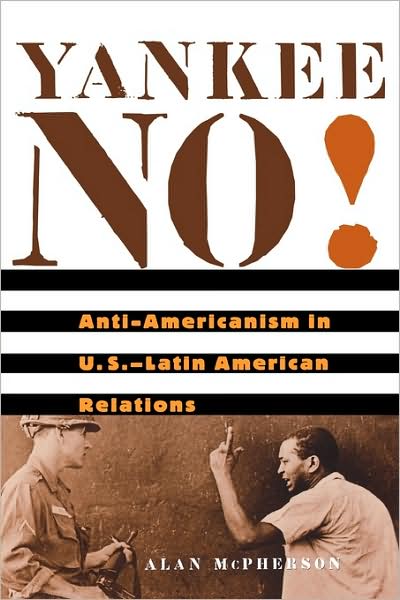 Cover for Alan McPherson · Yankee No!: Anti-Americanism in U.S.–Latin American Relations (Paperback Book) (2006)