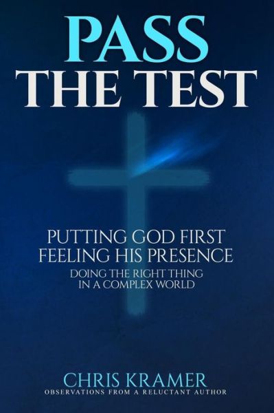 Cover for Chris Kramer · Pass The Test Putting God First, Feeling His Presence ? Doing the Right Thing in a Complex World (Paperback Book) (2015)