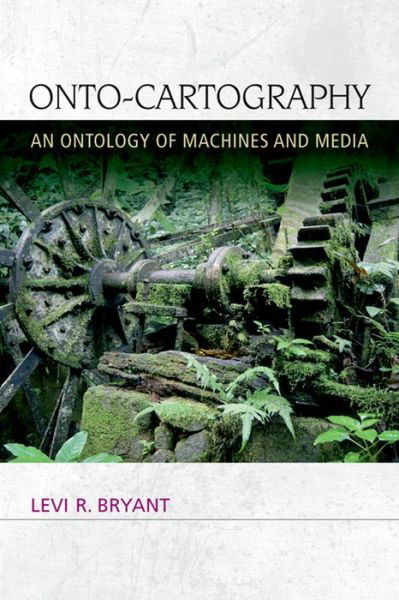 Cover for Levi R. Bryant · Onto-Cartography: An Ontology of Machines and Media - Speculative Realism (Pocketbok) (2014)