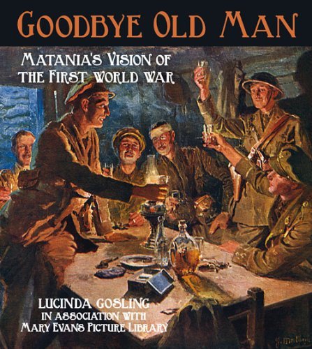 Cover for Lucinda Gosling · Goodbye, Old Man: Matania's Vision of the First World War (Paperback Book) (2014)