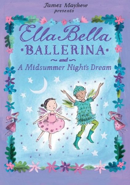 Cover for James Mayhew · Ella Bella Ballerina and a Midsummer Night's Dream (Hardcover bog) (2015)