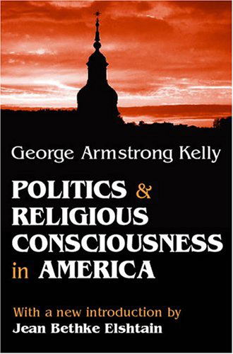 Cover for George Armstrong Kelly · Politics and Religious Consciousness in America (Paperback Book) [Revised Ed. edition] (2004)