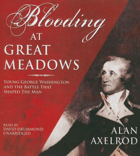 Cover for Alan Axelrod · A Blooding at Great Meadows: Young George Washington and the Battle That Shaped the Man (Audiobook (CD)) [Unabridged edition] (2006)