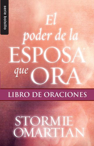 Poder De La Esposa Que Ora, El: Libro De Oraciones // Power of a Praying Wife / Book of Prayers (Serie Bolsillo) (Spanish Edition) - Stormie - Książki - Unilit - 9780789920973 - 2013