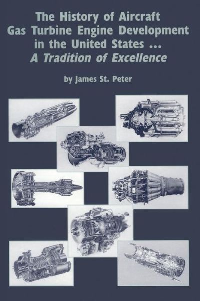 Cover for James St Peter · The History of Aircraft Gas Turbine Engine Development in the United States: a Tradition of Excellence (Hardcover Book) (2000)