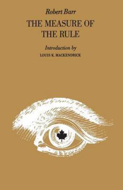 The measure of the rule. - Robert Barr - Books - University of Toronto Press - 9780802061973 - December 15, 1973