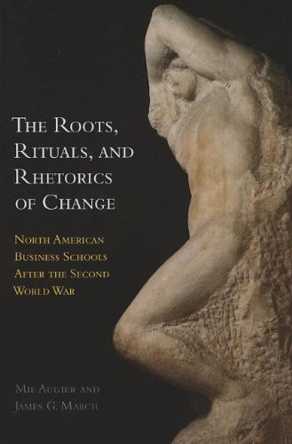 The Roots, Rituals, and Rhetorics of Change: North American Business Schools After the Second World War - Mie Augier - Libros - Stanford University Press - 9780804786973 - 2013
