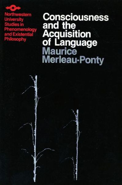 Cover for Maurice Merleau-Ponty · Consciousness and the Acquisition of Language - Studies in Phenomenology and Existential Philosophy (Paperback Book) (1979)