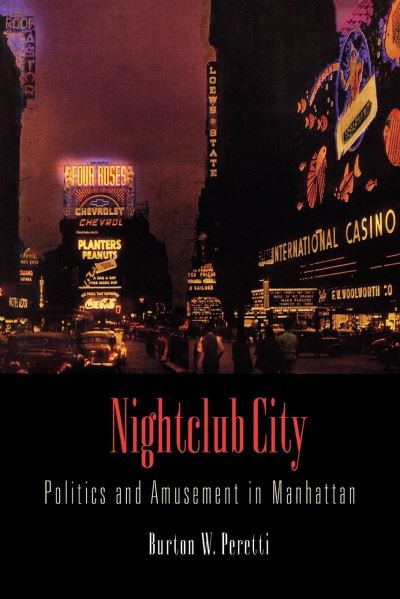 Cover for Burton W. Peretti · Nightclub City: Politics and Amusement in Manhattan (Hardcover Book) (2007)