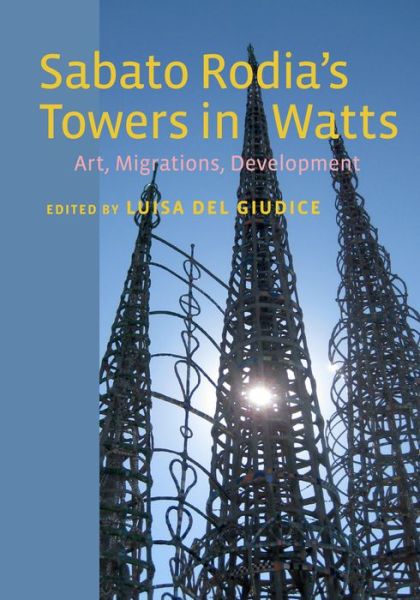 Cover for Luisa Del Giudice · Sabato Rodia's Towers in Watts: Art, Migrations, Development - Critical Studies in Italian America (Paperback Book) (2014)