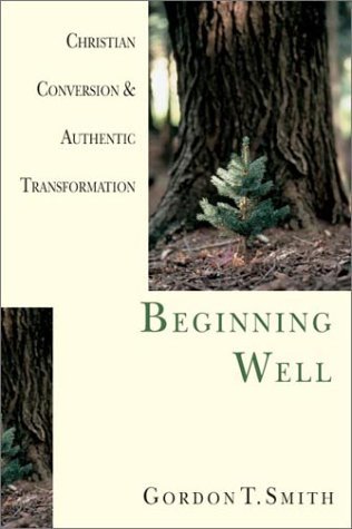 Cover for Gordon T. Smith · Beginning Well – Christian Conversion &amp; Authentic Transformation (Paperback Book) (2001)
