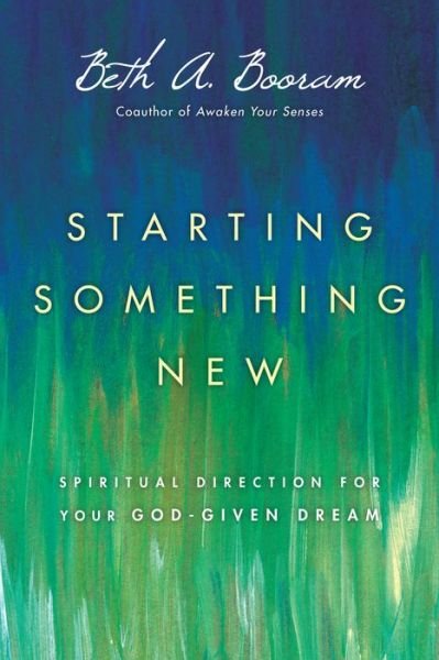 Cover for Beth A. Booram · Starting Something New – Spiritual Direction for Your God–Given Dream (Taschenbuch) (2015)