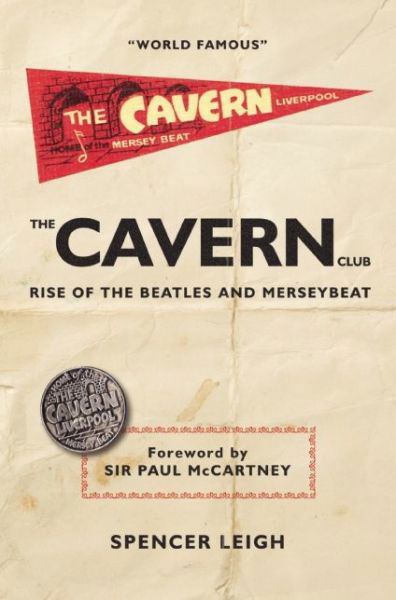 The Cavern Club - The Rise Of The Beatles And Merseybeat - Spencer Leigh - Książki - MCNIDDER & GRACE - 9780857160973 - 2016