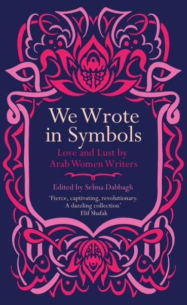 Cover for Dabbagh, Selma (Ed) · We Wrote in Symbols: Love and Lust by Arab Women Writers (Paperback Book) (2021)