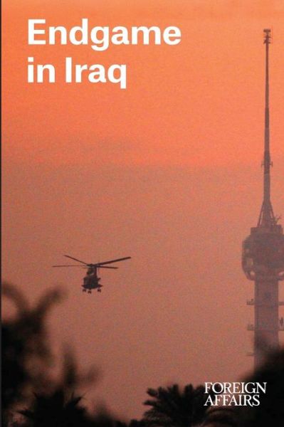 Endgame in Iraq - Gideon Rose - Livros - Council on Foreign Relations - 9780876095973 - 28 de julho de 2014