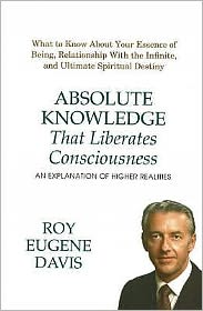 Cover for Roy Eugene Davis · Absolute Knowledge That Liberates Consciousness: An Explanation of Higher Realities (Paperback Book) (2007)