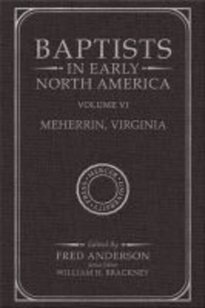 Baptists in Early North America–Meherrin, Virginia: Volume VI - Baptists in Early North America Series - Fred Anderson - Books - Mercer University Press - 9780881466973 - November 30, 2019