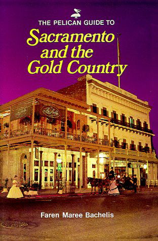 Cover for Faren Maree Bachelis · Pelican Guide to Sacramento and the Gold Country, the (Pelican Guides) (Taschenbuch) [8th edition] (1986)