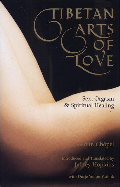 Tibetan Arts of Love: Sex, Orgasm, and Spiritual Healing - Gedun Chopel - Bøger - Shambhala Publications Inc - 9780937938973 - 2. maj 2000