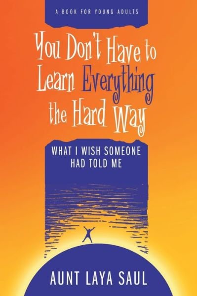 You Don't Have to Learn Everything the Hard Way - Laya Saul - Boeken - Kadima Press - 9780972322973 - 3 mei 2018