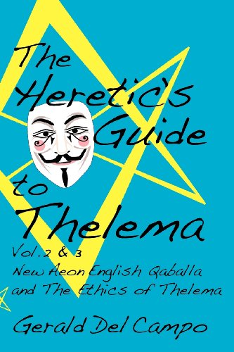 The Heretic's Guide to Thelema Volume 2 & 3 - Gerald Del Campo - Books - Concrescent Press - 9780984372973 - July 1, 2012