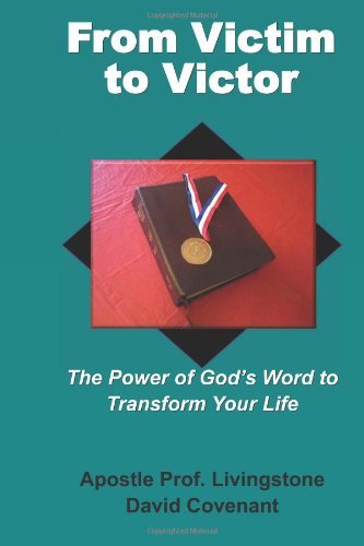 Apostle Prof. Livingstone David Covenant · From Victim to Victor: the Power of God's Word to Transform Your Life (Paperback Book) (2013)
