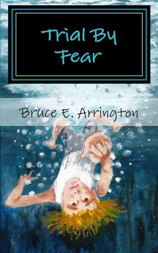 Cover for Bruce E Arrington · Trial by Fear: Fallen Powers Series, Book One (Volume 1) (Paperback Book) (2014)