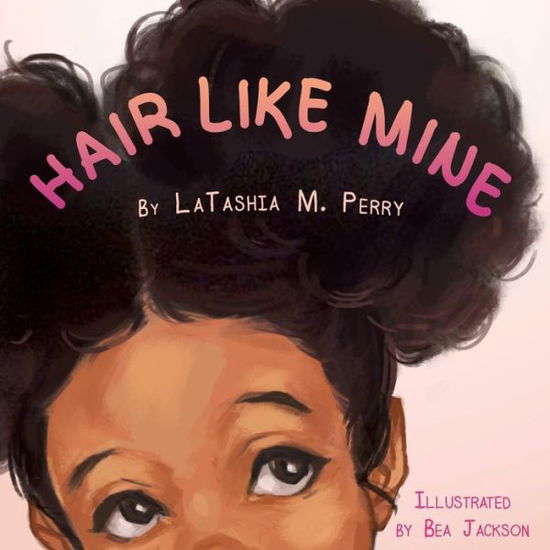 Cover for Latashia M Perry · Hair Like Mine - Kids Like Mine (Paperback Book) (2015)