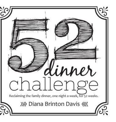 Cover for Diana Brinton Davis · The 52 Dinner Challenge (Hardcover Book) (2018)