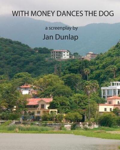 With Money Dances the Dog - Jan Dunlap - Bøger - Sombrero Books - 9780995288973 - 24. marts 2018