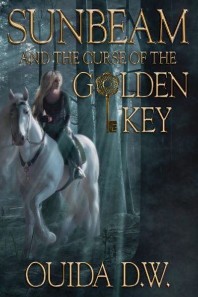 Sunbeam and the Curse of the Golden Key - Ouida D W - Books - Barringer Publishing/Schlesinger Adverti - 9780998906973 - February 22, 2019