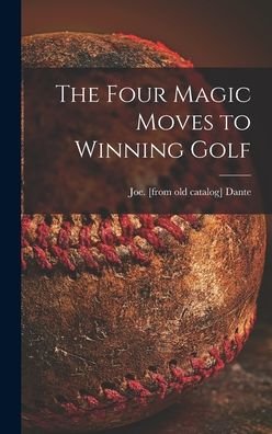Cover for Joe Dante · The Four Magic Moves to Winning Golf (Inbunden Bok) (2021)