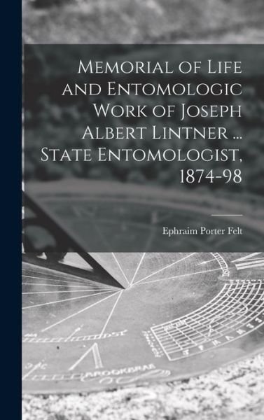 Cover for Ephraim Porter 1868-1943 Felt · Memorial of Life and Entomologic Work of Joseph Albert Lintner ... State Entomologist, 1874-98 (Hardcover bog) (2021)
