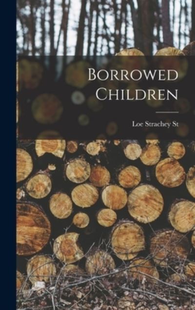 Cover for Loe Strachey St · Borrowed Children (Hardcover Book) (2021)