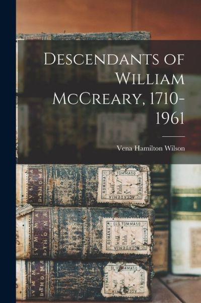 Cover for Vena Hamilton Wilson · Descendants of William McCreary, 1710-1961 (Taschenbuch) (2021)