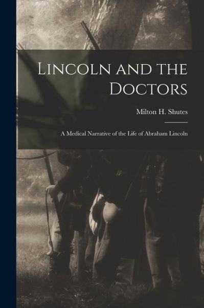 Cover for Milton H (Milton Henry) 1883- Shutes · Lincoln and the Doctors; a Medical Narrative of the Life of Abraham Lincoln (Paperback Book) (2021)