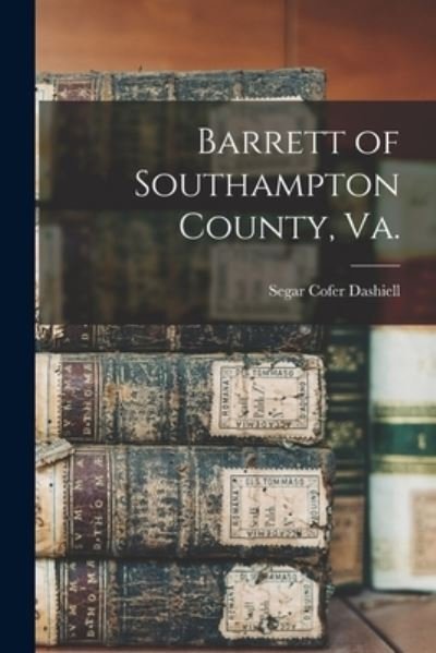 Cover for Segar Cofer 1901- Dashiell · Barrett of Southampton County, Va. (Pocketbok) (2021)