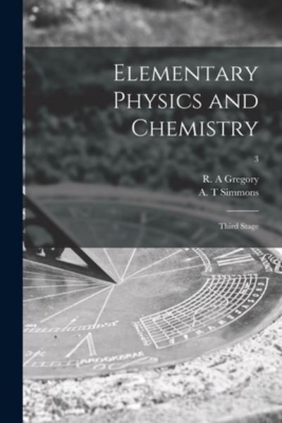 Elementary Physics and Chemistry - R a Gregory - Books - Legare Street Press - 9781015361973 - September 10, 2021
