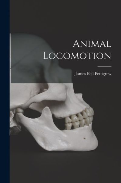 Cover for James Bell Pettigrew · Animal Locomotion (Book) (2022)