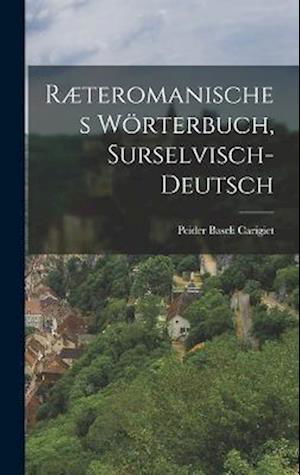 Cover for Peider Baseli Carigiet · Ræteromanisches Wörterbuch, Surselvisch-Deutsch (Book) (2022)