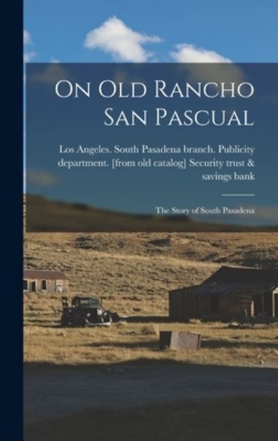 Cover for Los An Security Trust &amp; Savings Bank · On Old Rancho San Pascual; the Story of South Pasadena (Buch) (2022)