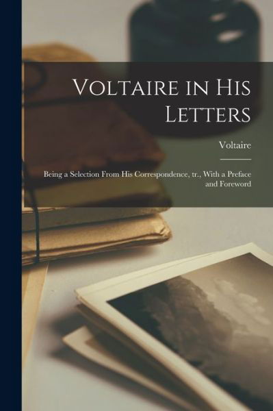 Cover for Voltaire · Voltaire in His Letters; Being a Selection from His Correspondence, Tr. , with a Preface and Foreword (Book) (2022)