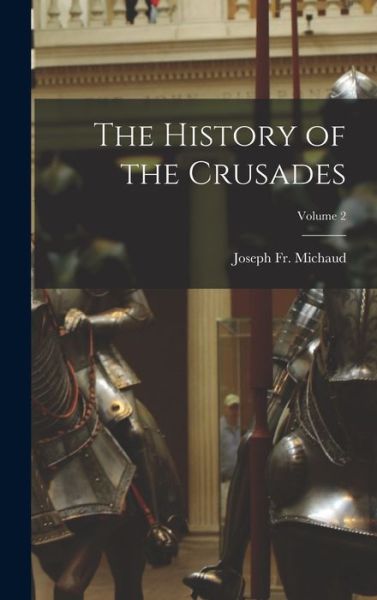 History of the Crusades; Volume 2 - Joseph Michaud - Książki - Creative Media Partners, LLC - 9781019008973 - 27 października 2022