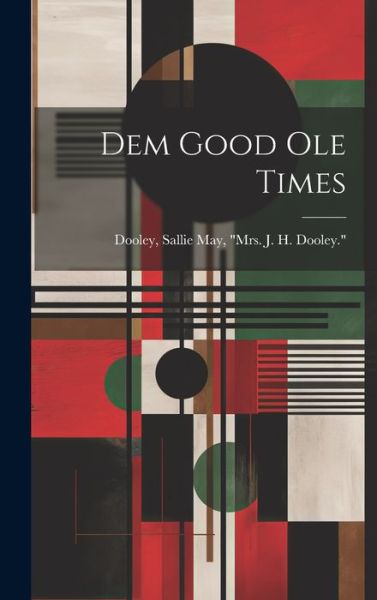 Cover for Sallie May J. H. Doole Dooley · Dem Good Ole Times (Book) (2023)