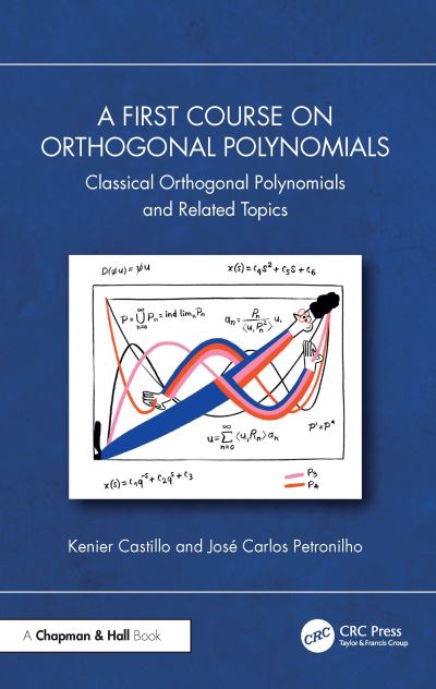 Cover for Kenier Castillo · A First Course on Orthogonal Polynomials: Classical Orthogonal Polynomials and Related Topics (Hardcover Book) (2024)