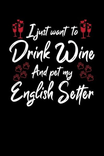 Cover for Hopeful Designs · I Just Wanna Drink Wine And Pet My English Setter (Paperback Book) (2019)